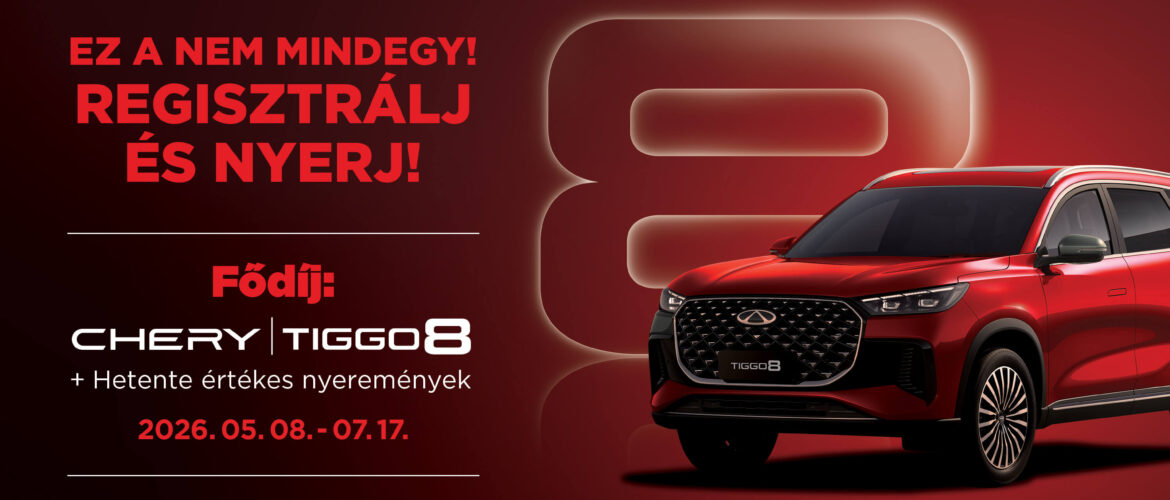 Ez a nem mindegy! Regisztrálj  és nyerj TIGGO 8-at!