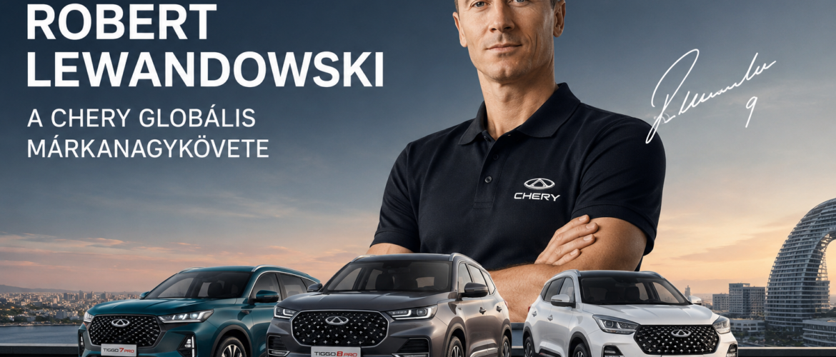 Robert Lewandowski a CHERY globális márkanagykövete